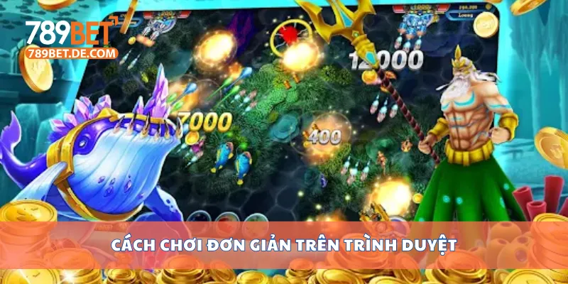 Cách chơi đơn giản trên trình duyệt