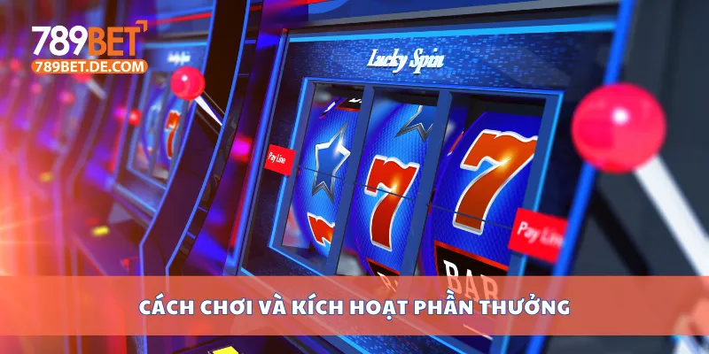 Cách chơi và kích hoạt phần thưởng