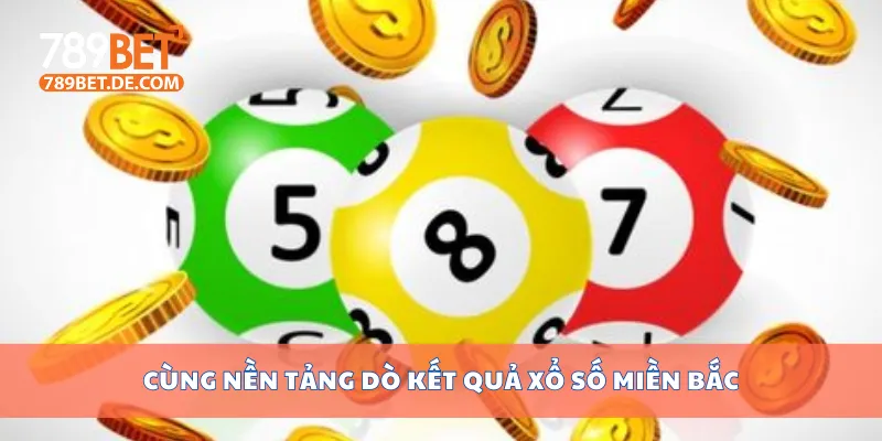 Dò Kết Quả Xổ Số Miền Bắc Hôm Nay Nhanh Và Chính Xác 2 Cùng nền tảng dò kết quả xổ số miền Bắc