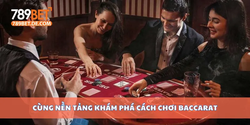 Cách Chơi Baccarat Dễ Hiểu, Thắng Lớn Nhờ Mẹo Cao Thủ 2 Cùng nền tảng khám phá cách chơi baccarat