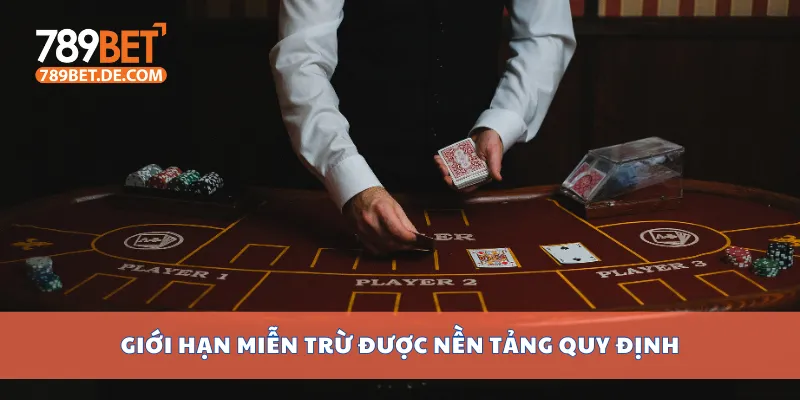 Giải Thích Miễn Trừ Trách Nhiệm 789bet Cho Người Chơi 3 Giới hạn miễn trừ được nền tảng quy định