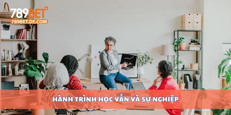 Hành trình học vấn và sự nghiệp