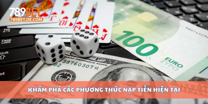 Khám phá các phương thức nạp tiền hiện tại