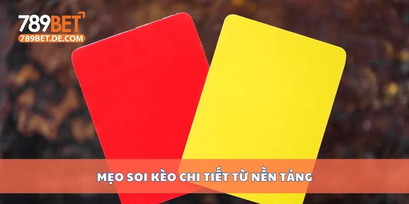 Kèo Thẻ Phạt Là Gì? Cách Chơi Và Mẹo Đặt Cược Chính Xác 4 Mẹo soi kèo chi tiết từ nền tảng