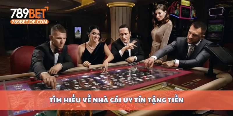 Tìm hiểu về nhà cái uy tín tặng tiền
